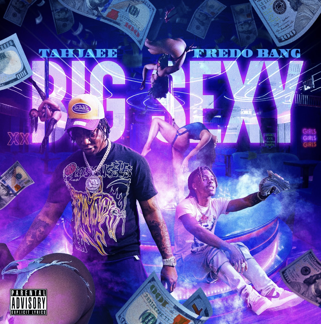 Tahjaee ft Fredo Bang - “Big Sexy"